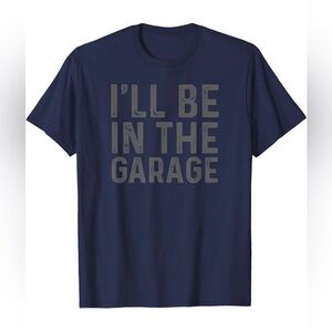 Men’s I’ll Be In The Garage T Shirtt